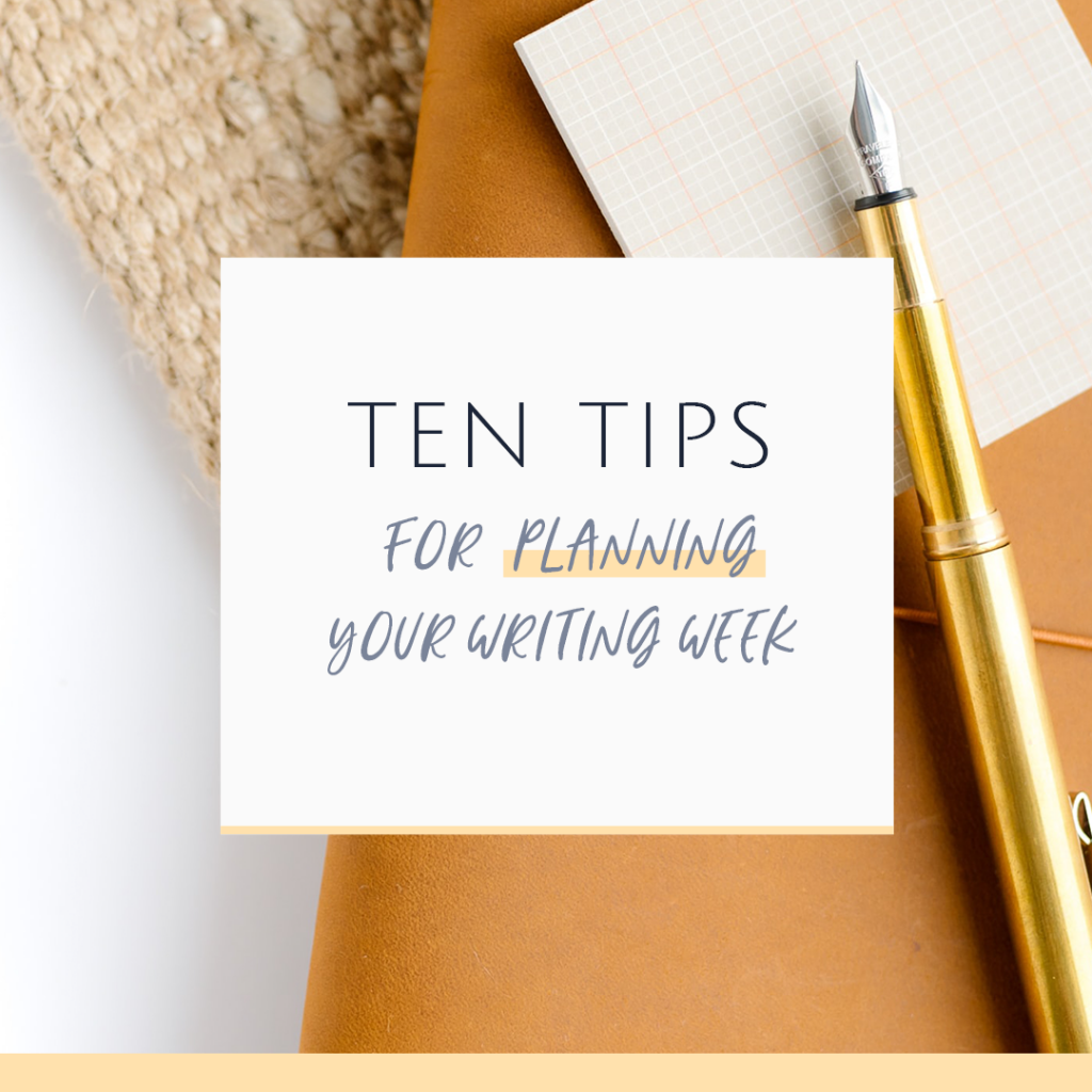 ten tips for planning your writing week