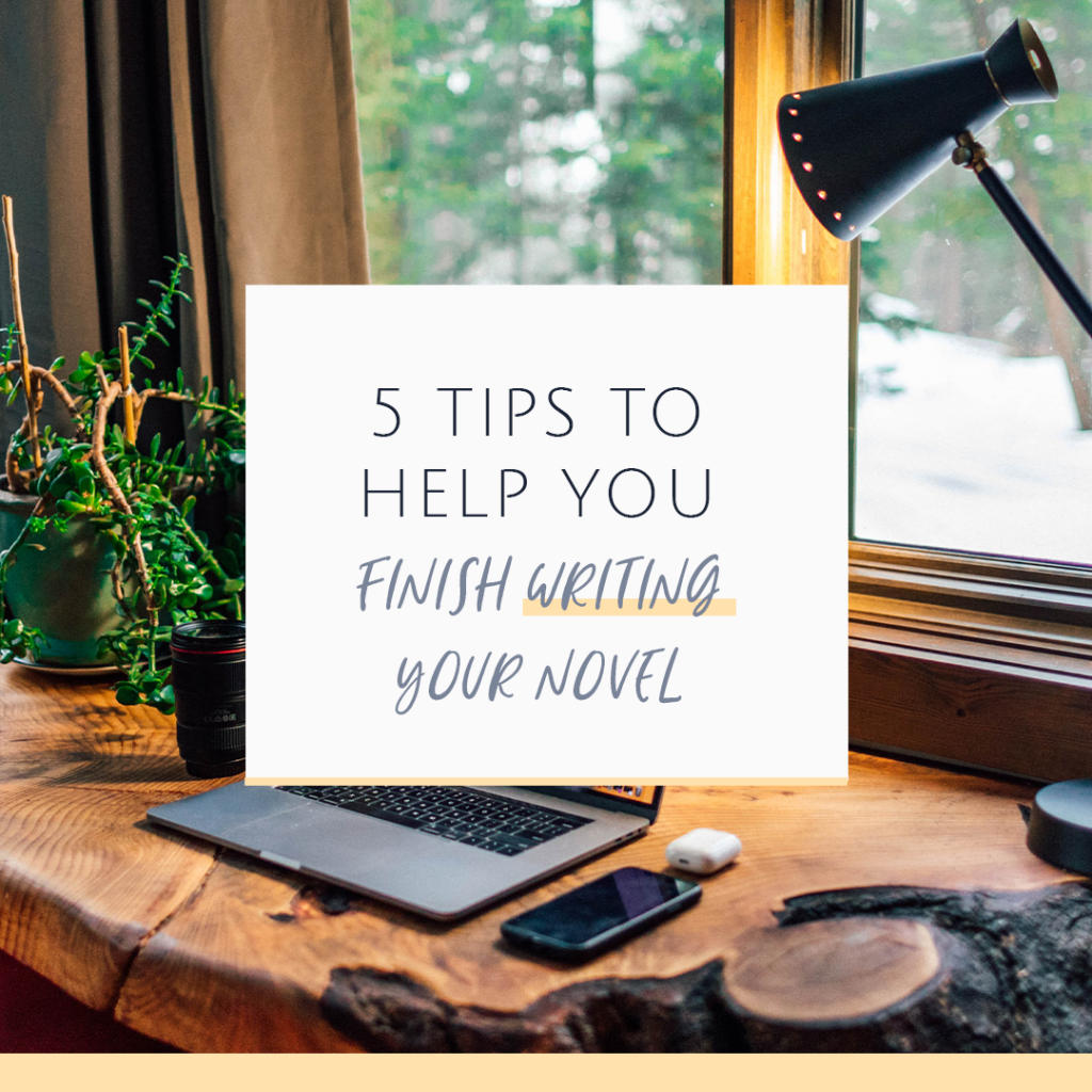 5 Tips to Help You Finish Writing Your Novel