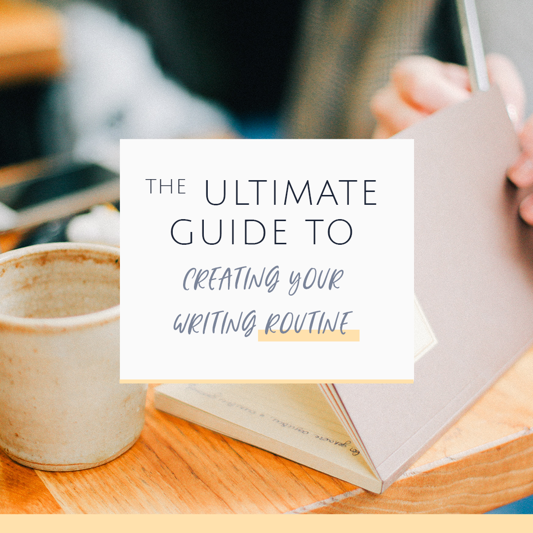 the ultimate guide to creating your writing routine