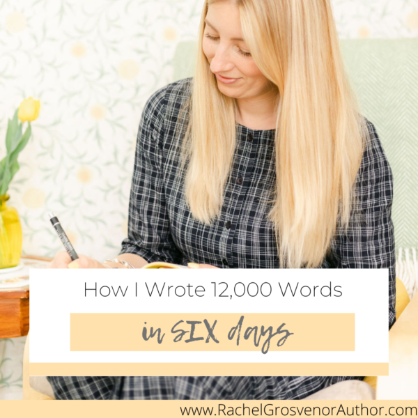 how-i-wrote-12-000-words-in-six-days-rachel-grosvenor-author